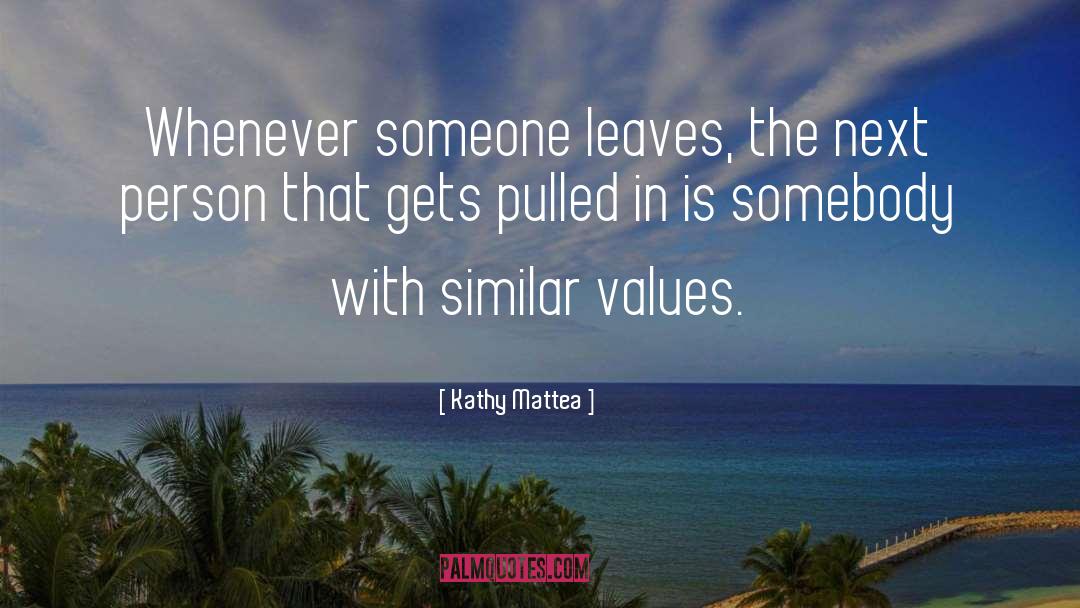 Kathy Mattea Quotes: Whenever someone leaves, the next
