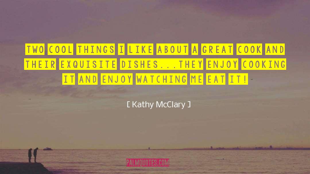 Kathy McClary Quotes: Two cool things I like