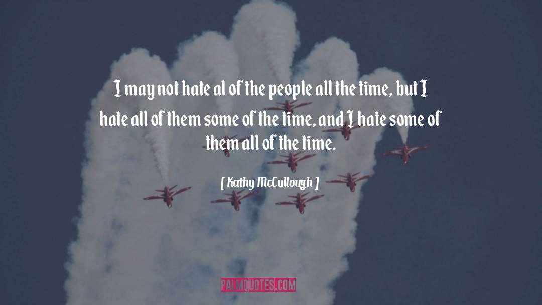 Kathy McCullough Quotes: I may not hate al