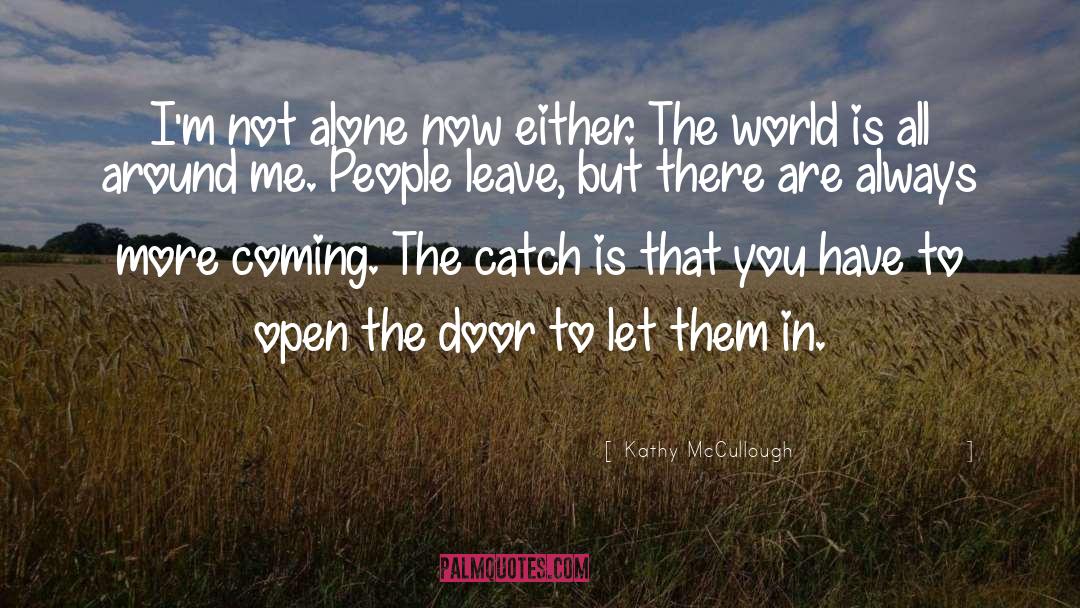 Kathy McCullough Quotes: I'm not alone now either.
