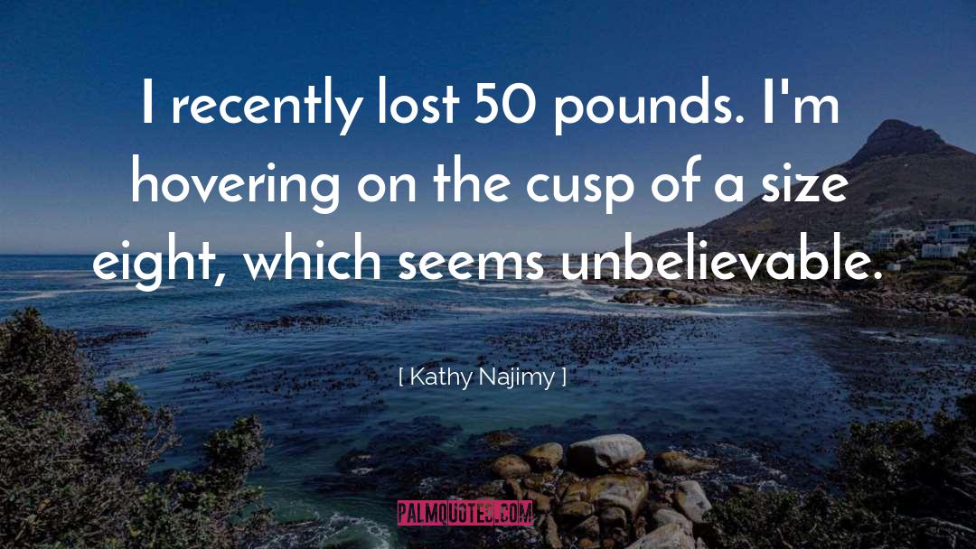 Kathy Najimy Quotes: I recently lost 50 pounds.