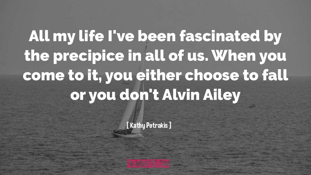 Kathy Petrakis Quotes: All my life I've been