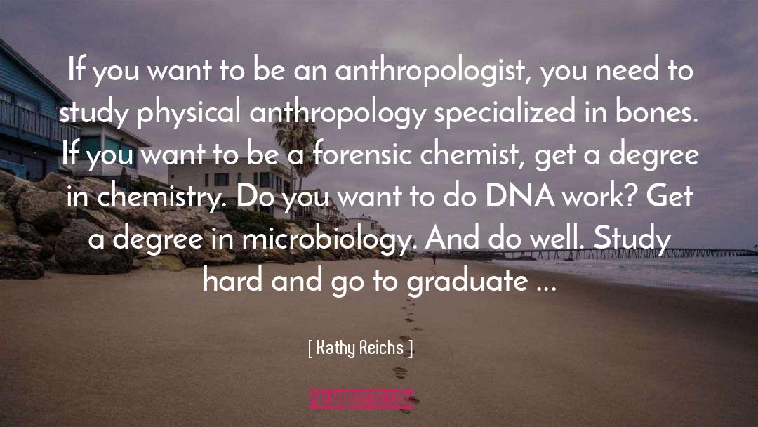 Kathy Reichs Quotes: If you want to be