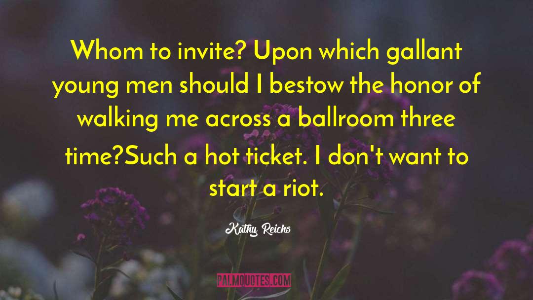 Kathy Reichs Quotes: Whom to invite? Upon which