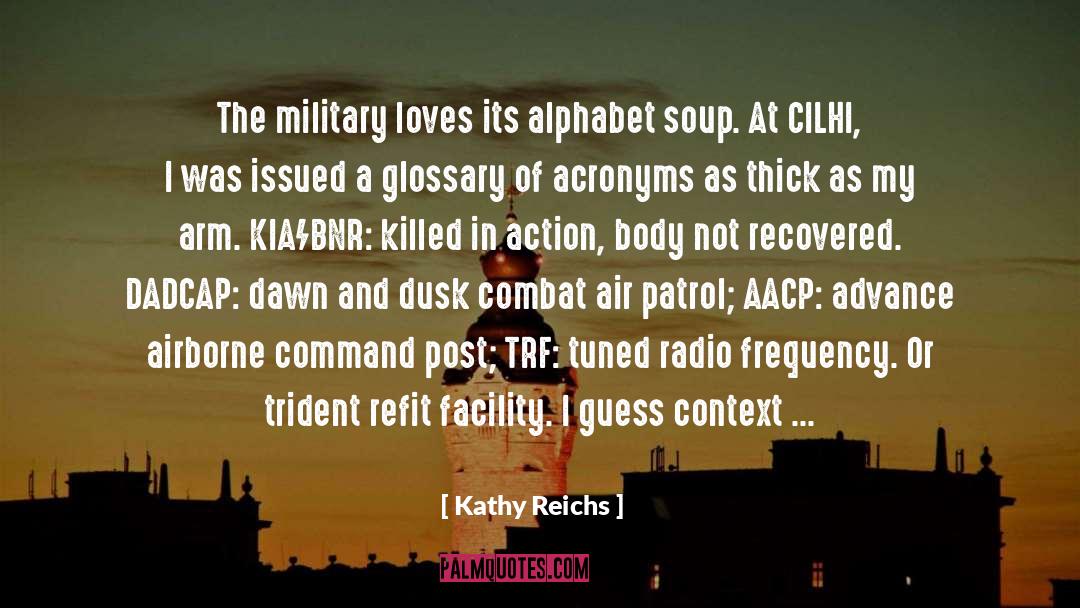 Kathy Reichs Quotes: The military loves its alphabet
