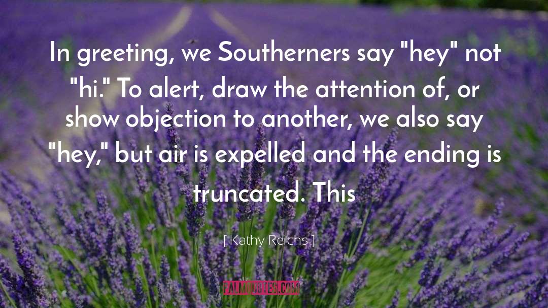 Kathy Reichs Quotes: In greeting, we Southerners say