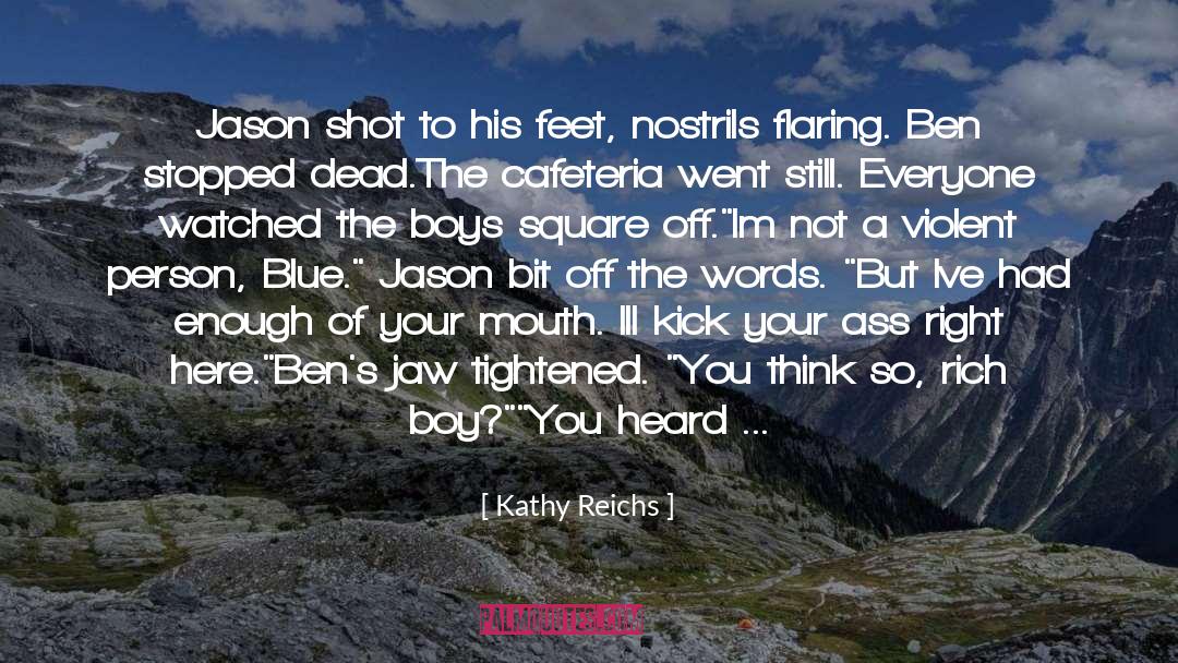 Kathy Reichs Quotes: Jason shot to his feet,