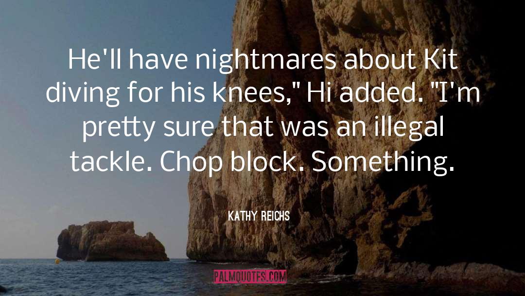 Kathy Reichs Quotes: He'll have nightmares about Kit