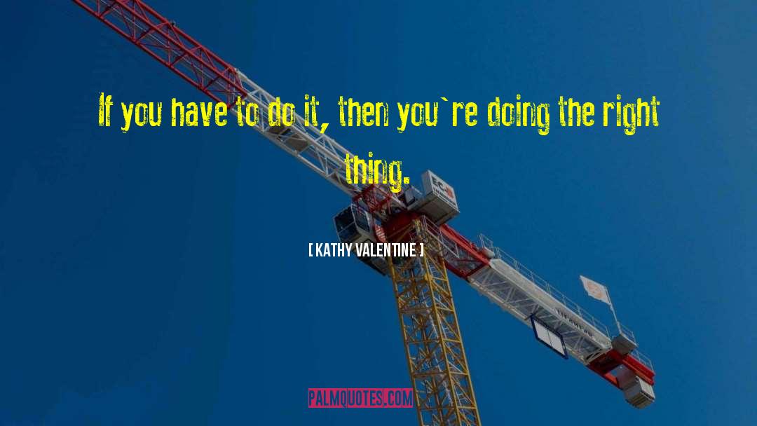 Kathy Valentine Quotes: If you have to do