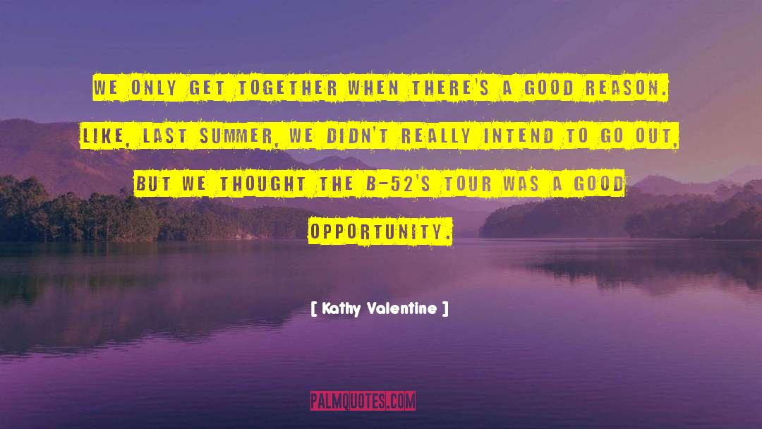 Kathy Valentine Quotes: We only get together when