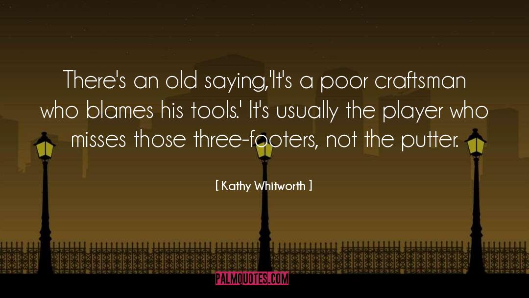 Kathy Whitworth Quotes: There's an old saying,'It's a