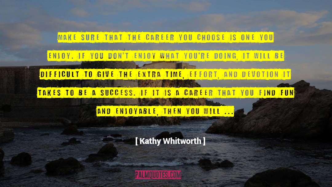 Kathy Whitworth Quotes: Make sure that the career