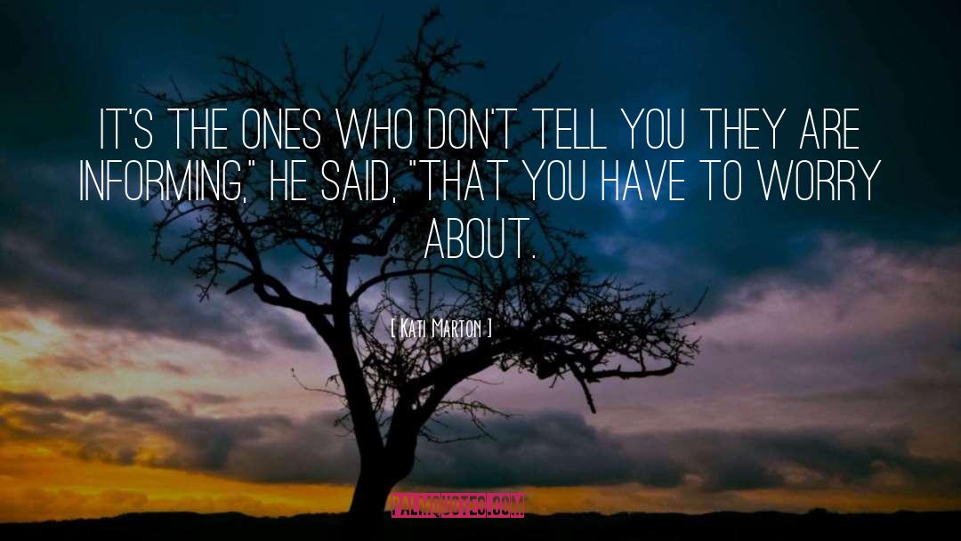 Kati Marton Quotes: It's the ones who don't