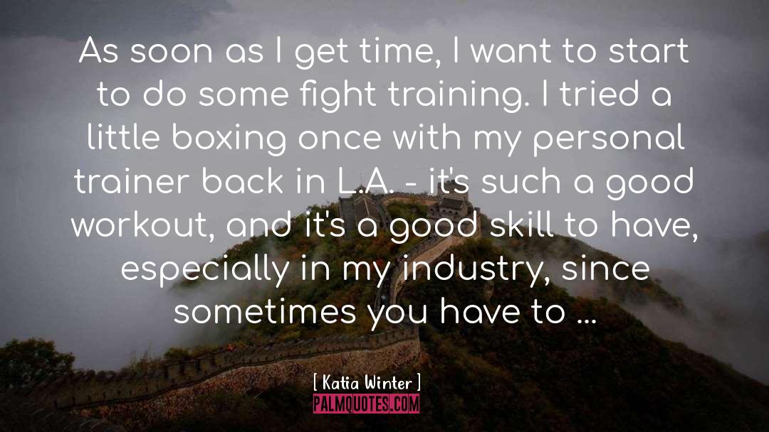 Katia Winter Quotes: As soon as I get