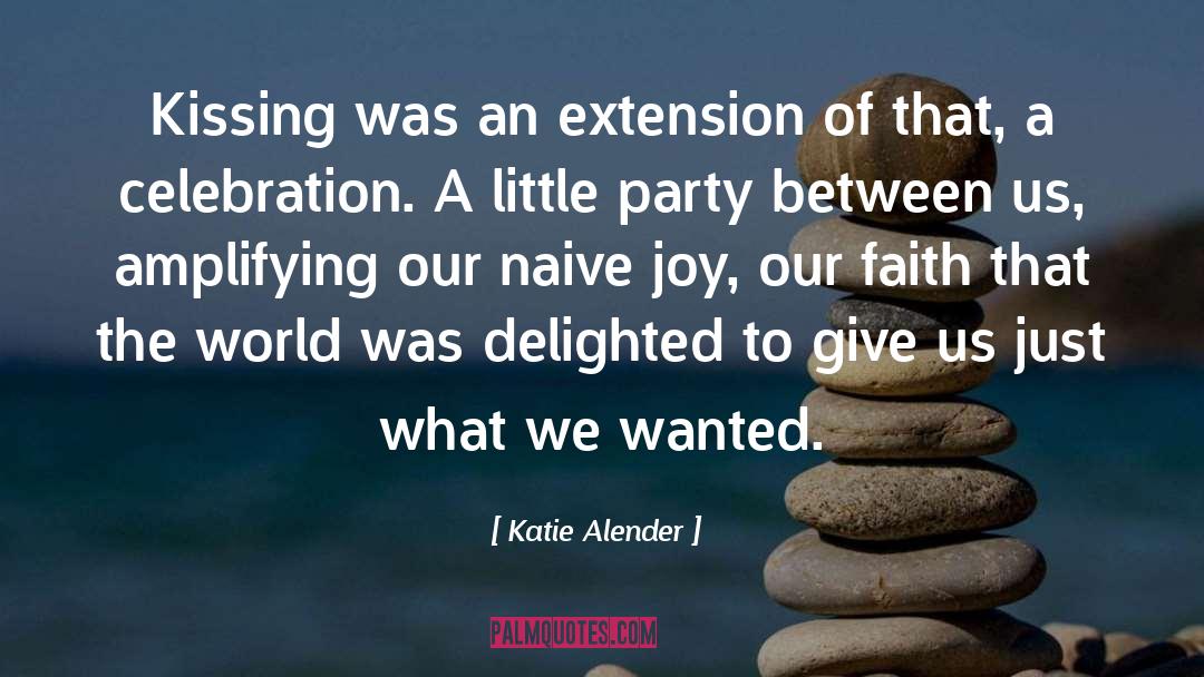 Katie Alender Quotes: Kissing was an extension of