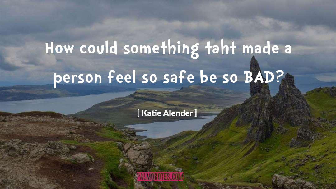 Katie Alender Quotes: How could something taht made