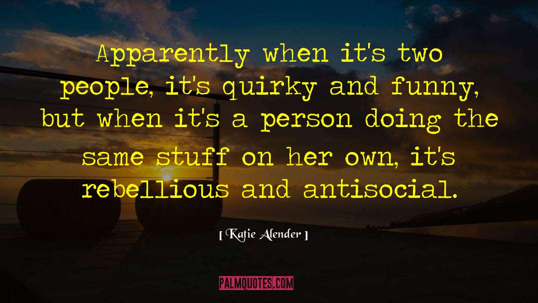 Katie Alender Quotes: Apparently when it's two people,