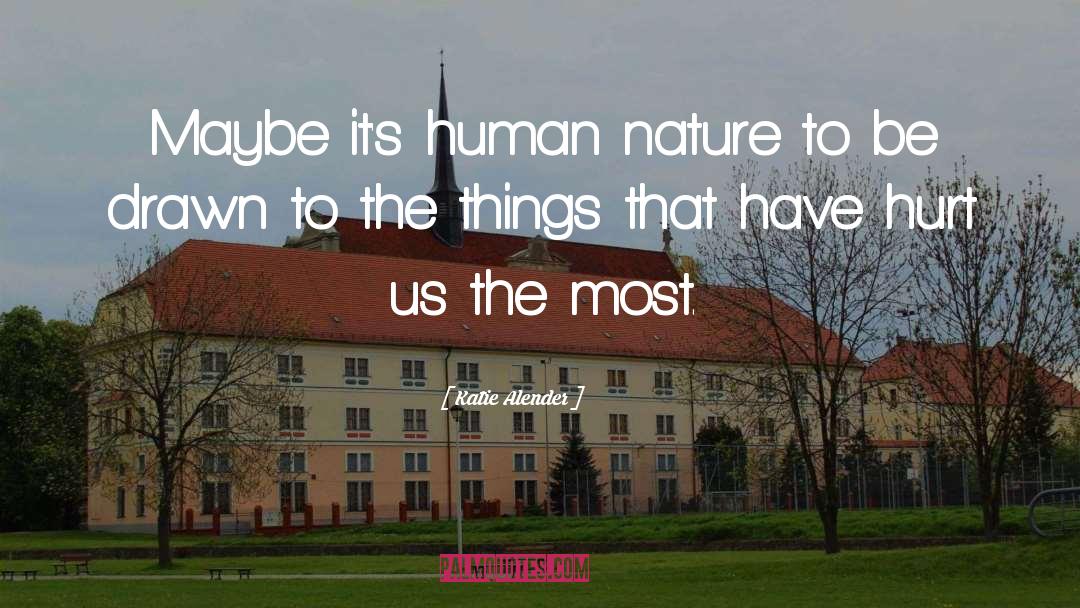 Katie Alender Quotes: Maybe it's human nature to