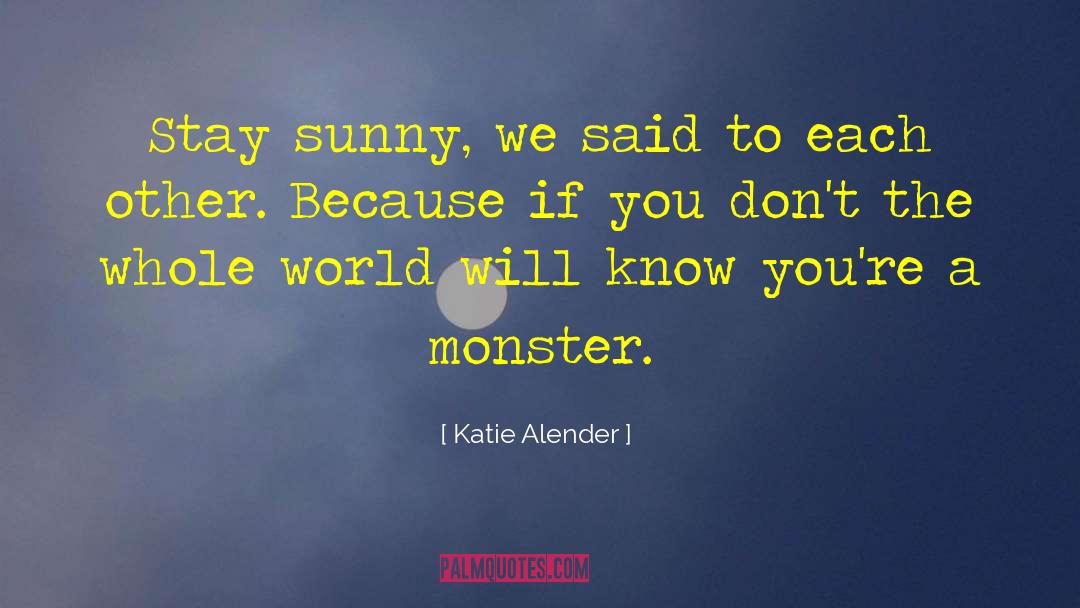 Katie Alender Quotes: Stay sunny, we said to
