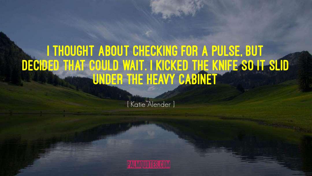 Katie Alender Quotes: I thought about checking for