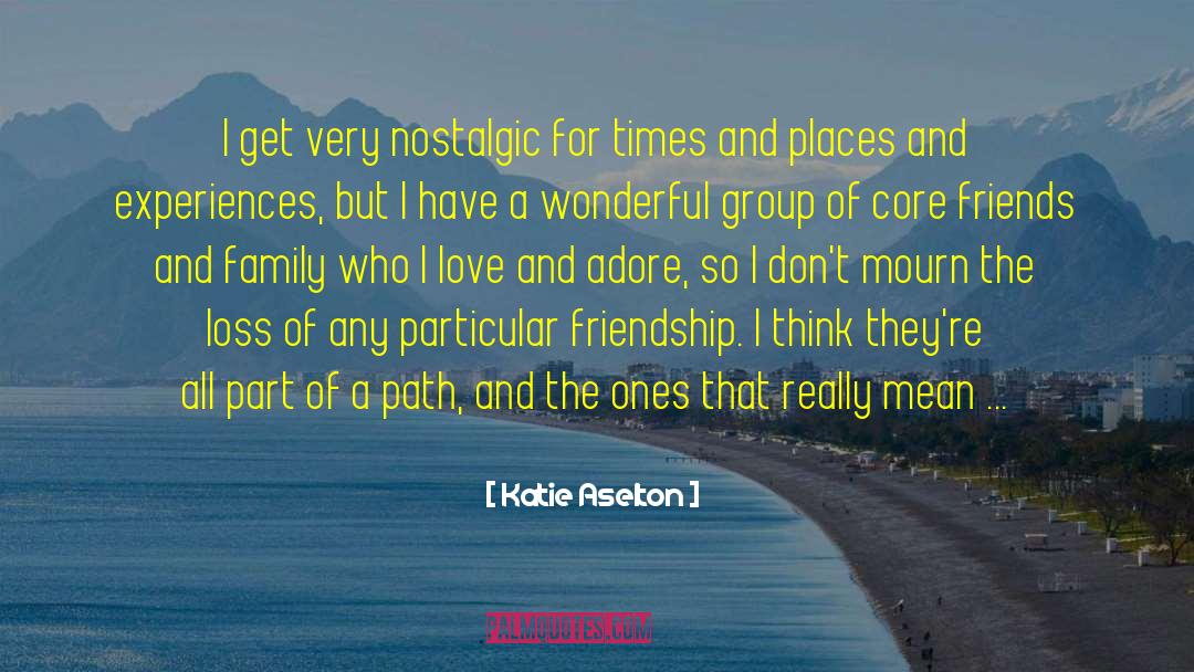 Katie Aselton Quotes: I get very nostalgic for