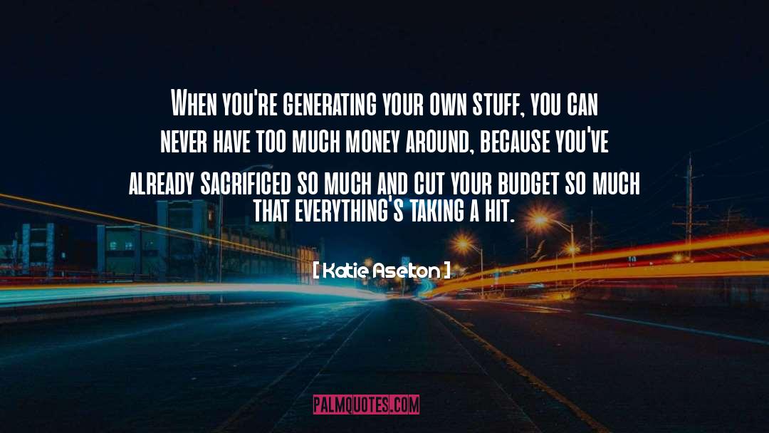 Katie Aselton Quotes: When you're generating your own