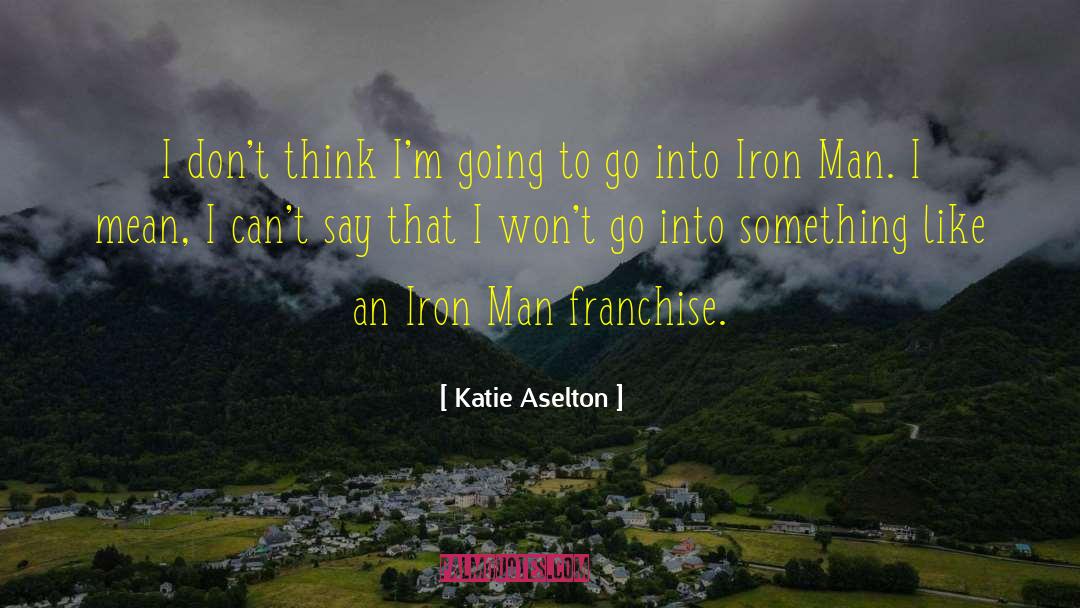 Katie Aselton Quotes: I don't think I'm going