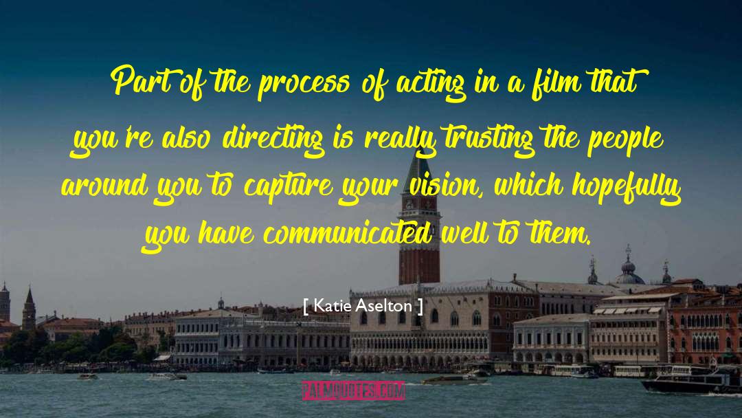 Katie Aselton Quotes: Part of the process of