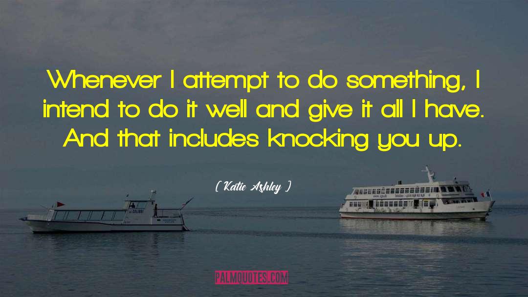 Katie Ashley Quotes: Whenever I attempt to do