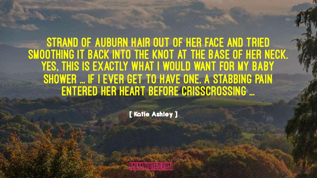 Katie Ashley Quotes: Strand of auburn hair out