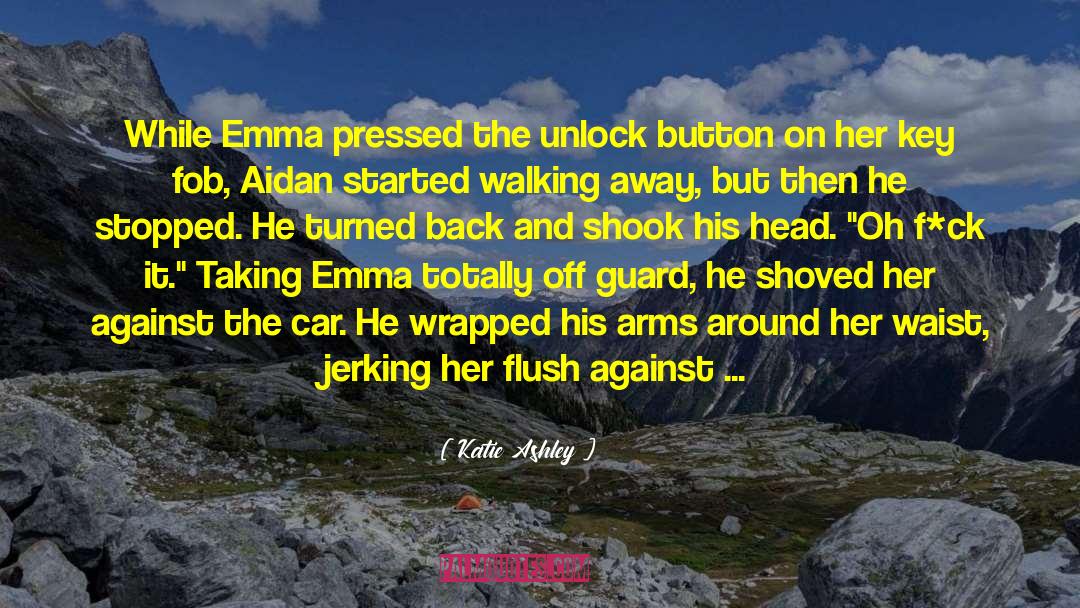 Katie Ashley Quotes: While Emma pressed the unlock