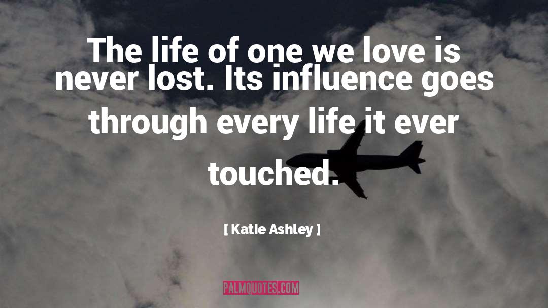 Katie Ashley Quotes: The life of one we