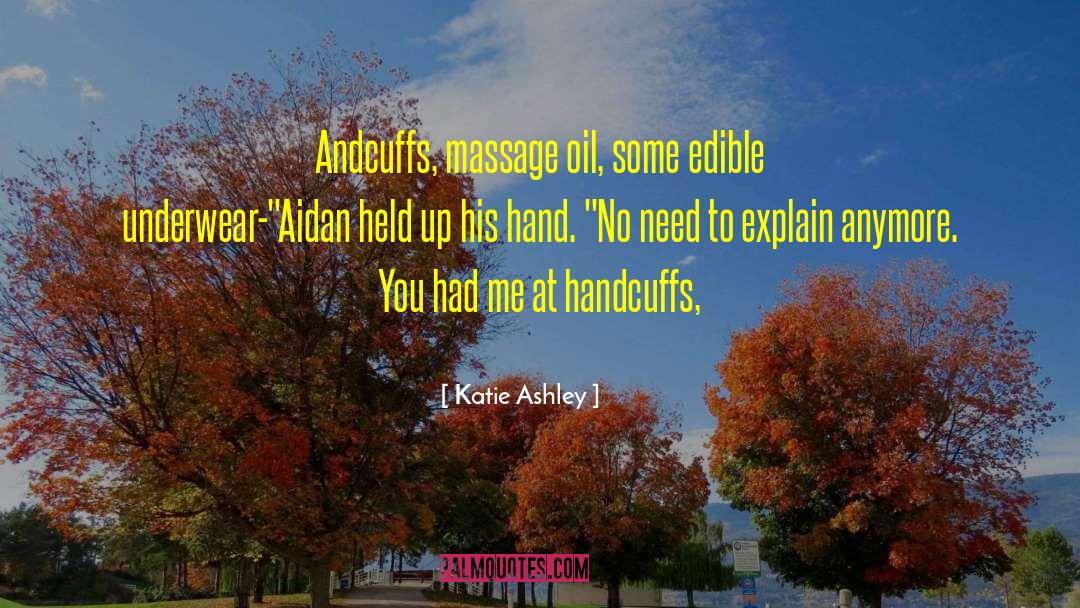 Katie Ashley Quotes: Andcuffs, massage oil, some edible