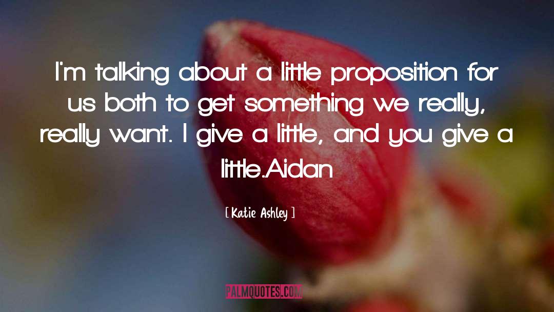 Katie Ashley Quotes: I'm talking about a little
