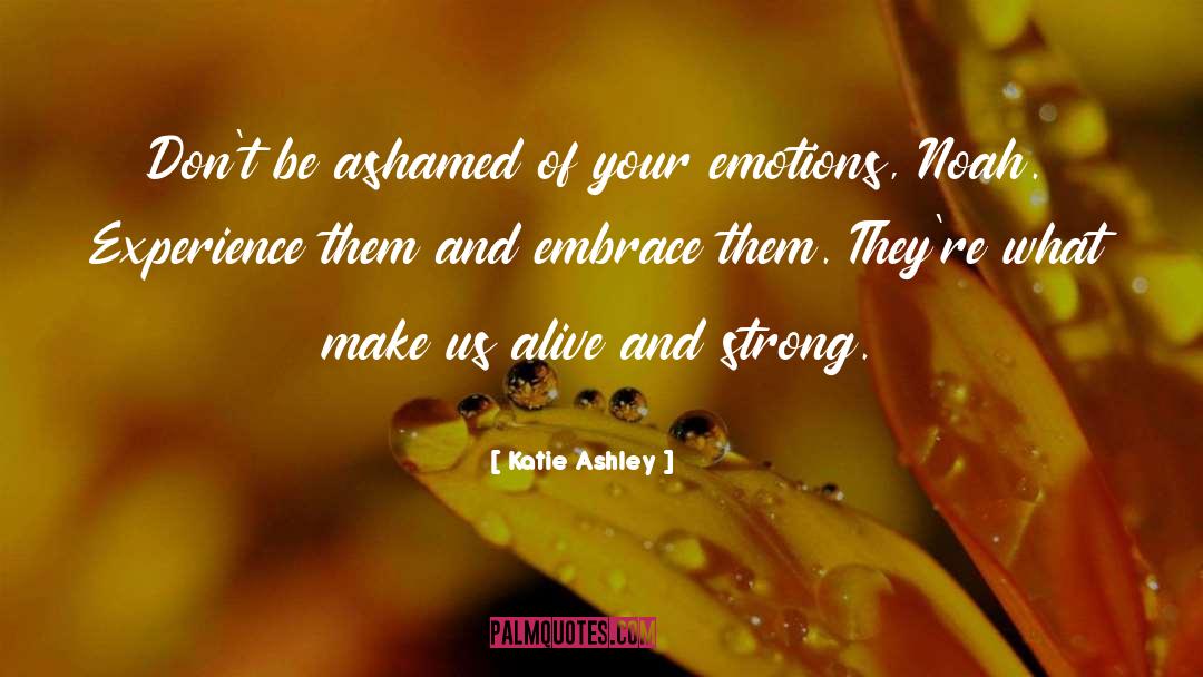 Katie Ashley Quotes: Don't be ashamed of your