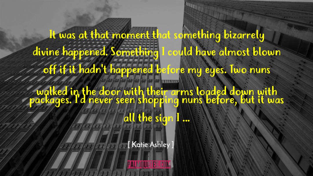 Katie Ashley Quotes: It was at that moment