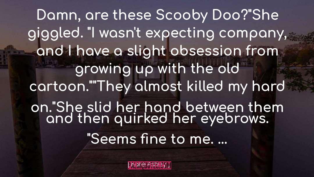 Katie Ashley Quotes: Damn, are these Scooby Doo?