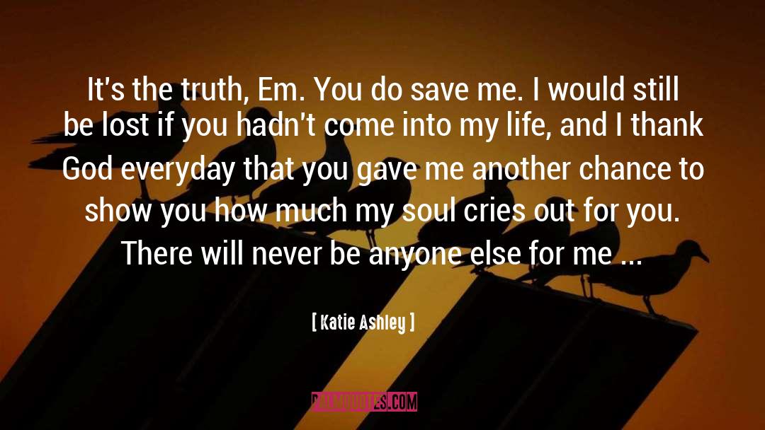 Katie Ashley Quotes: It's the truth, Em. You