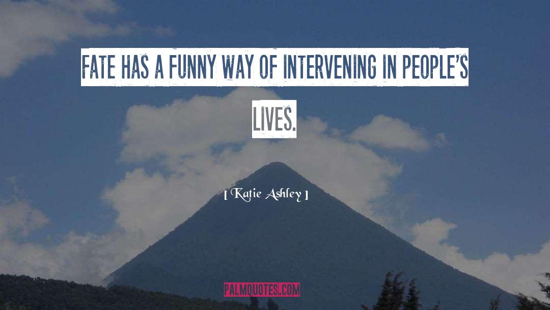 Katie Ashley Quotes: Fate has a funny way