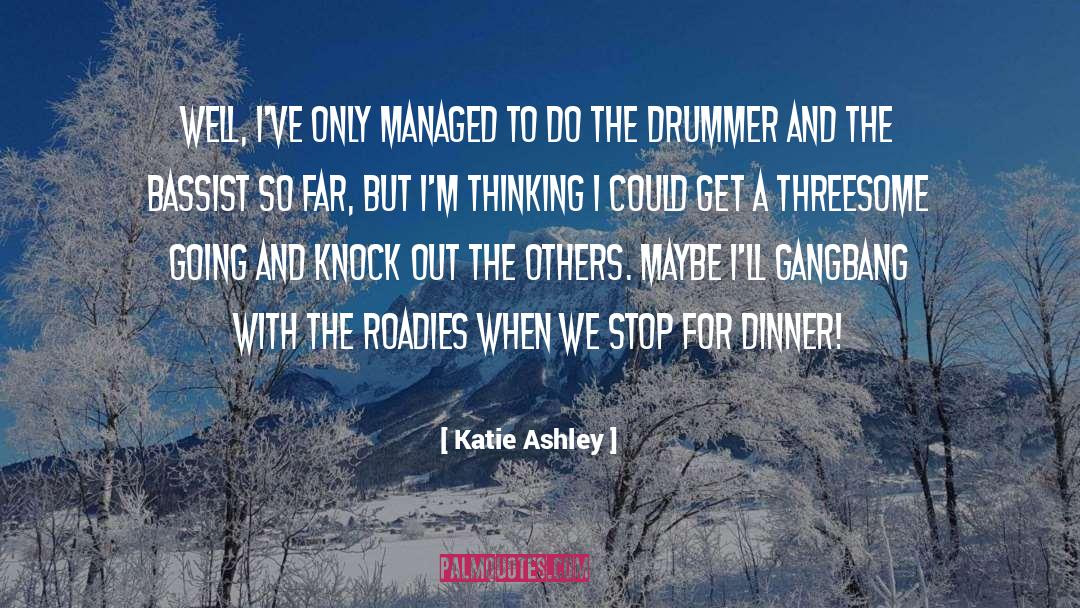 Katie Ashley Quotes: Well, I've only managed to