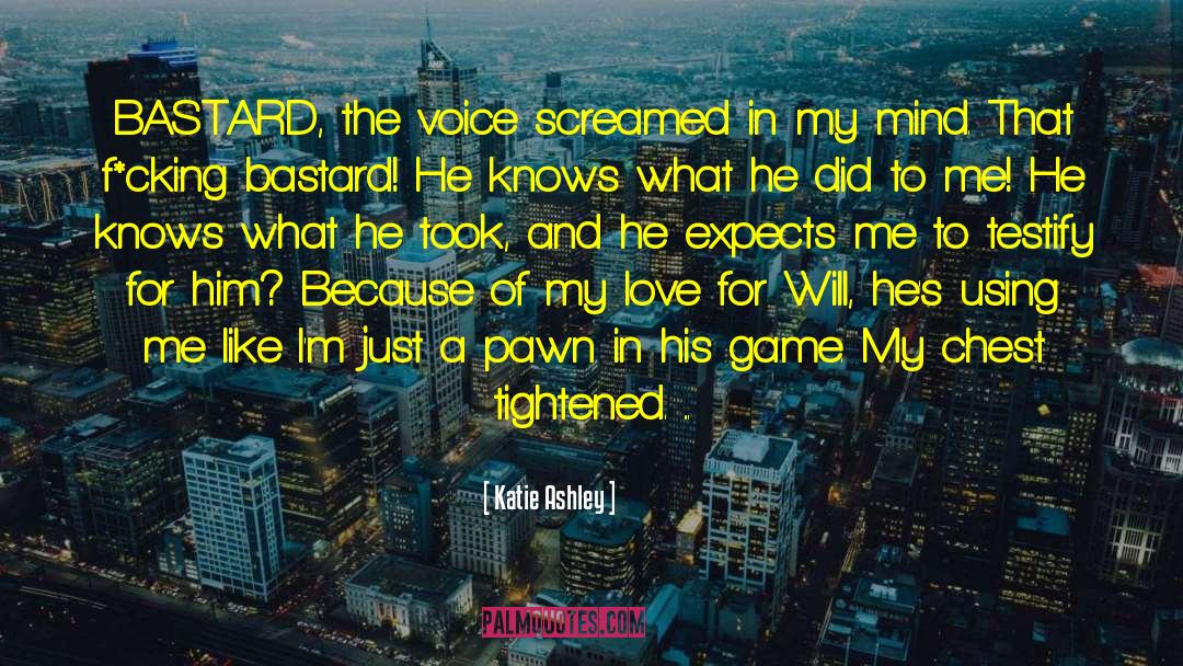 Katie Ashley Quotes: BASTARD, the voice screamed in
