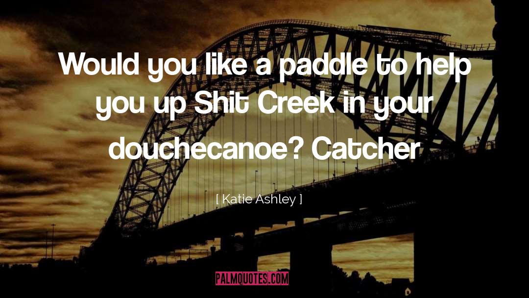 Katie Ashley Quotes: Would you like a paddle