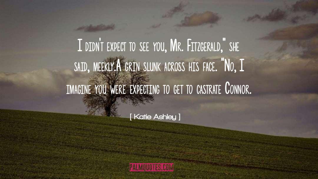 Katie Ashley Quotes: I didn't expect to see