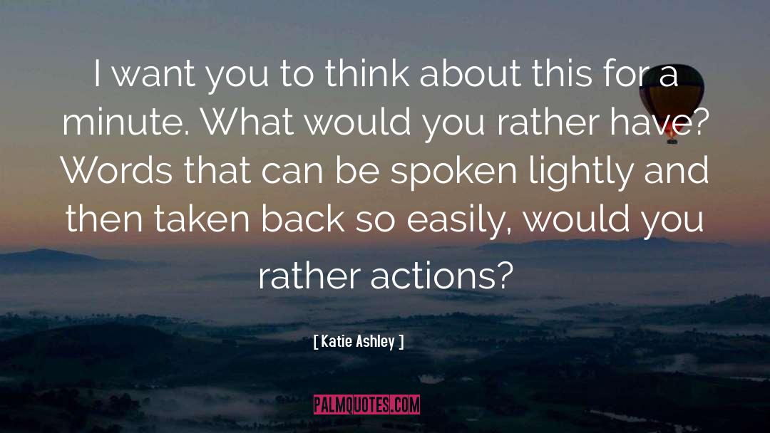 Katie Ashley Quotes: I want you to think