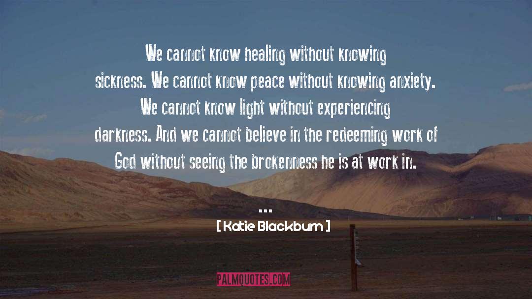 Katie Blackburn Quotes: We cannot know healing without