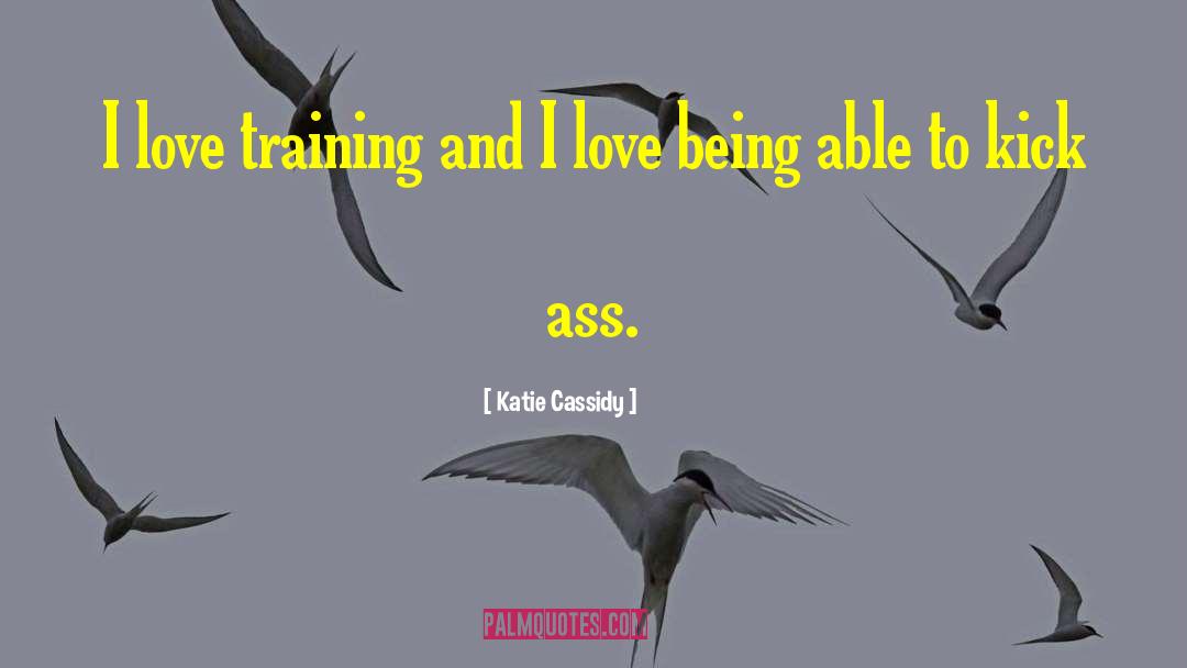 Katie Cassidy Quotes: I love training and I