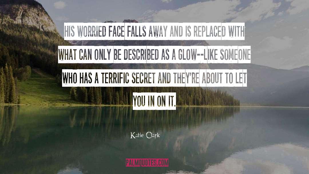 Katie Clark Quotes: His worried face falls away