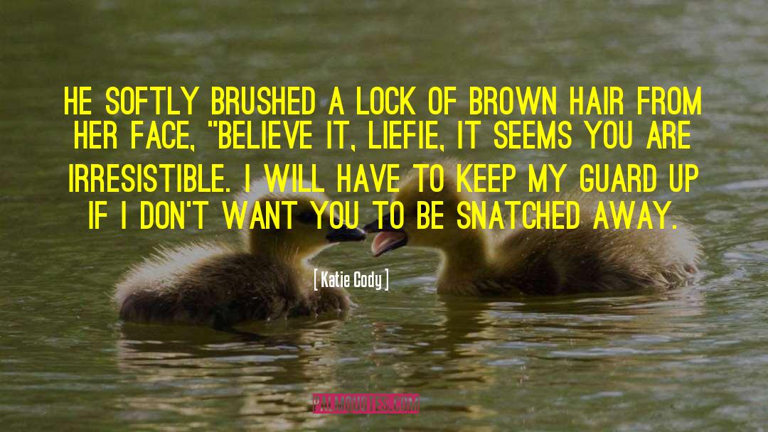 Katie Cody Quotes: He softly brushed a lock