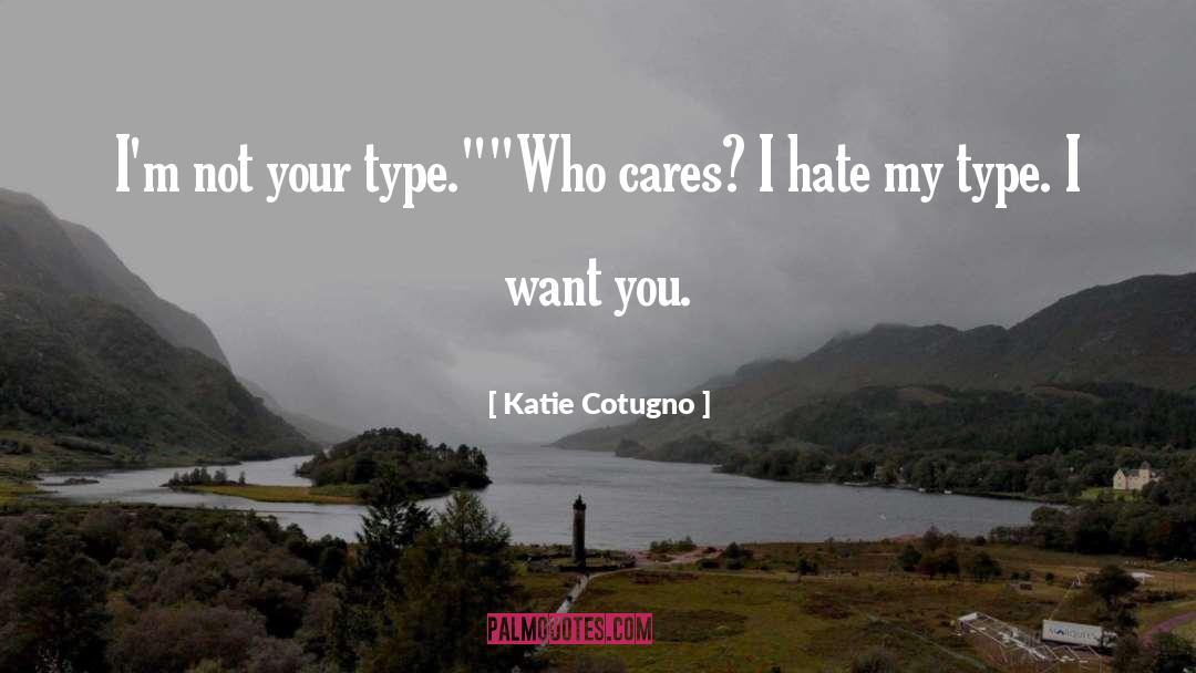 Katie Cotugno Quotes: I'm not your type.