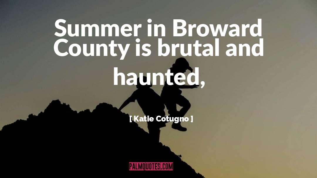 Katie Cotugno Quotes: Summer in Broward County is